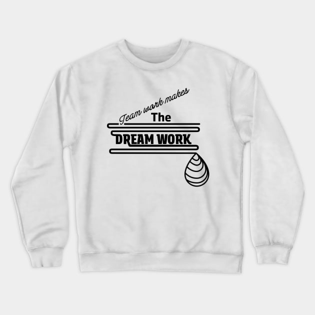 Team work makes the dream work Crewneck Sweatshirt by MoreGraphics